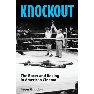 Knockout: The Boxer and Boxing in American Cinema