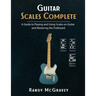 Guitar Scales Complete: A Guide to Playing and Using Scales on Guitar and Mastering the Fretboard