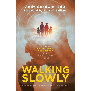Walking Slowly: Being a Present Father and Husband in a High-Demand World