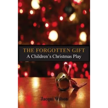 The Forgotten Gift: A Children's Christmas Play