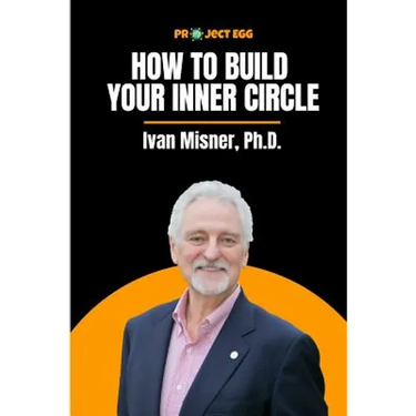 How to Build Your Inner Circle: Ivan Misner, Ph.D.