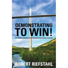 Demonstrating To Win!: The Indispensable Guide for Demonstrating Complex Products