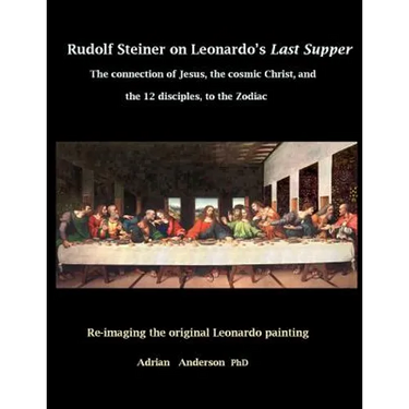 Rudolf Steiner on Leonardo's Last Supper: The Connection of Jesus, the Cosmic Christ, and the 12 Disciples, to the Zodiac