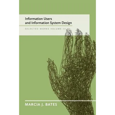 Information Users and Information System Design: Selected Works of Marcia J. Bates, Volume III