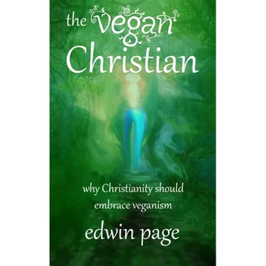 The Vegan Christian: Why Christianity Should Embrace Veganism