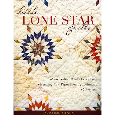 Little Lone Star Quilts: Sew Perfect Points Every Time - Exciting New Paper-Piecing Technique - 7 Projects