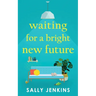 Waiting for a Bright New Future: A heartwarming and uplifting page-turner about second chances
