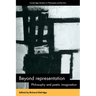 Beyond Representation: Philosophy and Poetic Imagination