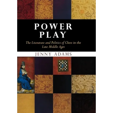 Power Play: The Literature and Politics of Chess in the Late Middle Ages