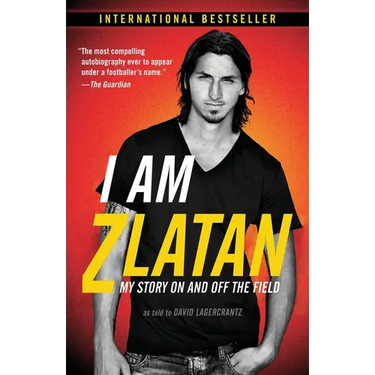 I Am Zlatan: My Story On and Off the Field