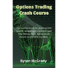 Options Trading Crash Course: The Essential Guide For Investing With Options, Generating A Consistent Cash Flow Without Effort, And Generate Passive