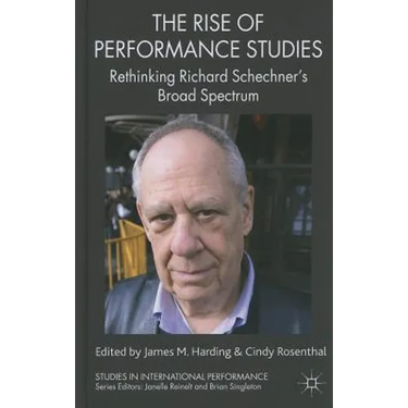The Rise of Performance Studies: Rethinking Richard Schechner's Broad Spectrum
