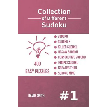Collection of Different Sudoku - 400 Easy Puzzles: Sudoku, Sudoku X, Killer Sudoku, Jigsaw Sudoku, Consecutive Sudoku, Kropki Sudoku, Greater Than, Su