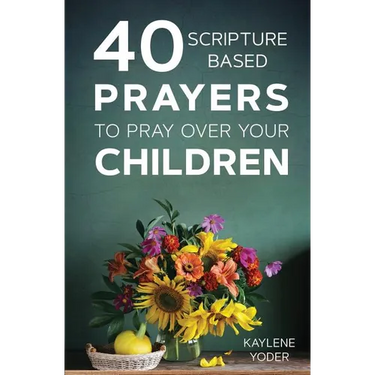 40 Scripture-Based Prayers to Pray Over Your Children