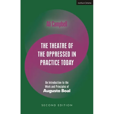 The Theatre of the Oppressed in Practice Today: An Introduction to the Work and Principles of Augusto Boal
