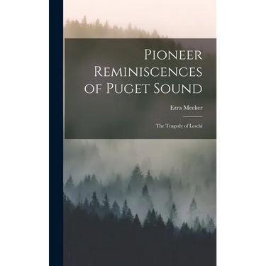 Pioneer Reminiscences of Puget Sound: The Tragedy of Leschi