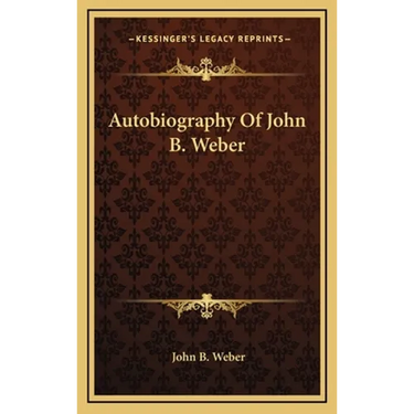 Autobiography Of John B. Weber
