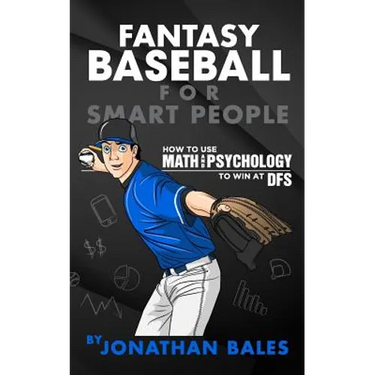 Fantasy Baseball for Smart People: How to Use Math and Psychology to Win at DFS