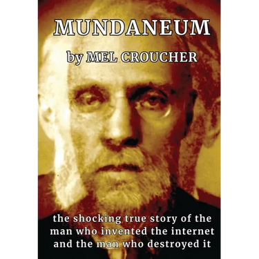 Mundaneum: The Shocking True Story of the Man who Created the Internet and the Man who Destroyed It