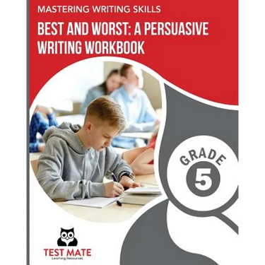 MASTERING WRITING SKILLS Best and Worst: A Persuasive Writing Workbook, Grade 5: Engaging Activities to Develop Opinion Piece Writing Skills