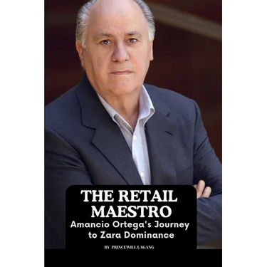 The Retail Maestro: Amancio Ortega's Journey to Zara Dominance