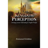 Kingdom Perception: Developing Accurate Understanding of Kingdom Principles