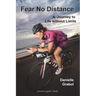 Fear No Distance: A Journey to Life without Limits