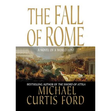 The Fall of Rome: A Novel of a World Lost