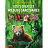 Asia's Greatest Wildlife Sanctuaries: In Support of Birdlife International