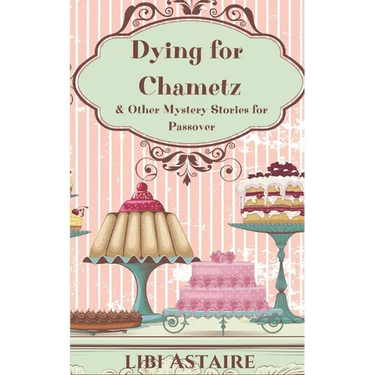 Dying for Chametz & Other Mystery Stories for Passover