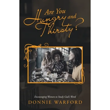 Are You Hungry and Thirsty?: Encouraging Women to Study God's Word