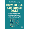 How to Use Customer Data: Navigating Gdpr, Dpdi and a Future with Marketing AI