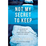 Not My Secret to Keep: A Memoir of Healing from Childhood Sexual Abuse