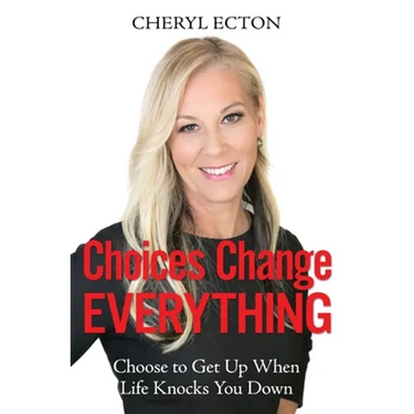 Choices Change Everything: Choose to Get Up When Life Knocks You Down