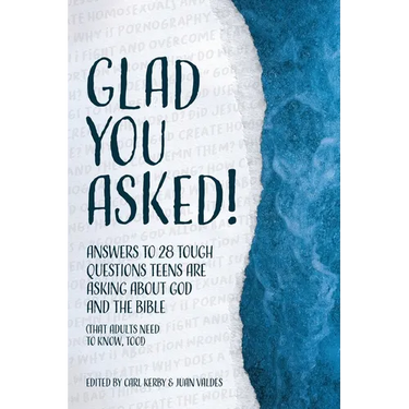 Glad You Asked!: Answers to 28 Tough Questions Teens Are Asking About God and the Bible (That Adults Need to Know, Too!)