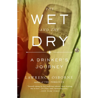 The Wet and the Dry: The Wet and the Dry: A Drinker's Journey