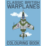 Classic British Warplanes Colouring Book - 30 Jets, Bombers and Military Planes from the 1950's, 60's and 70's: Vintage UK Cold War Era Military Jets,