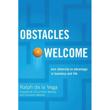 The Obstacles Welcome: How to Turn Adversity Into Advantage in Business and in Life