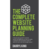 The Complete Website Planning Guide: A step-by-step guide for website owners and agencies on how to create a practical and successful scope of works f