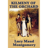 Kilmeny of the Orchard: A Novel of Rural Life, Love, and Quiet Transformation