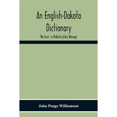 An English-Dakota Dictionary: Waṡicun Ḳa Dakota Ieska Wowapi
