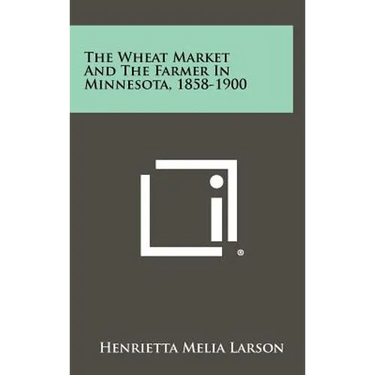 The Wheat Market and the Farmer in Minnesota, 1858-1900
