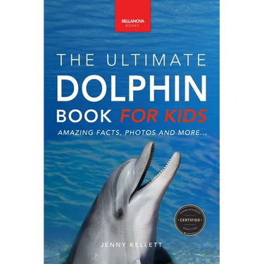 Dolphins The Ultimate Dolphin Book for Kids: 100+ Amazing Dolphin Facts, Photos, Quiz + More