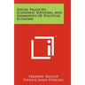 Social Fallacies, Economic Sophisms, And Harmonies Of Political Economy