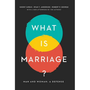 What Is Marriage?: Man and Woman: A Defense