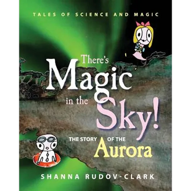 There's Magic in the Sky!: the story of the aurora