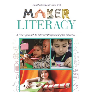 Maker Literacy: A New Approach to Literacy Programming for Libraries