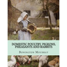 Domestic Poultry, Pigeons, Pheasants and Rabbits