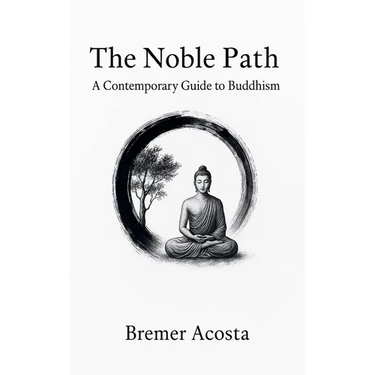 The Noble Path: A Contemporary Guide to Buddhism