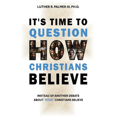 It's Time to Question HOW Christians Believe: Instead of Another Debate about What Christians Believe